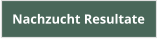 Nachzucht Resultate
